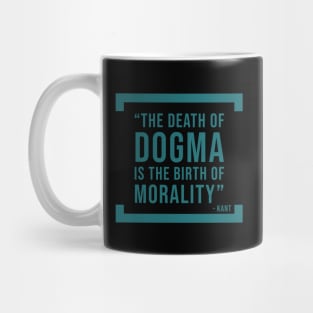 The death of dogma is the birth of morality - atheist quote Mug